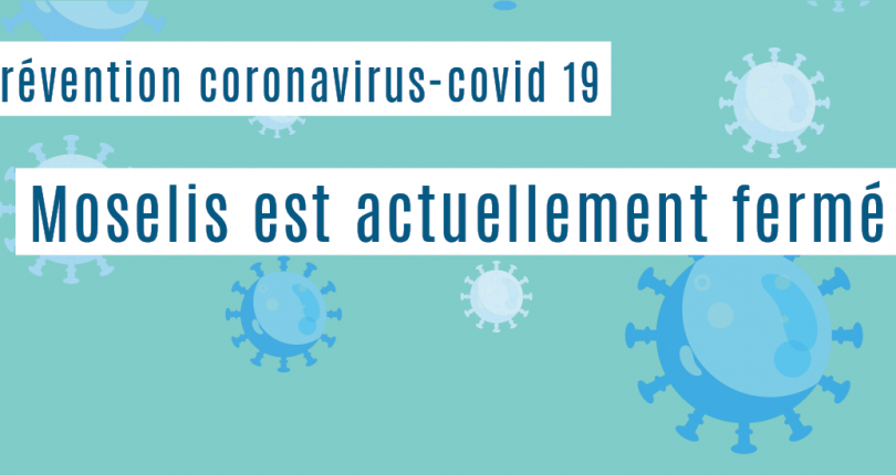 Coronavirus : Moselis est fermé jusqu’à nouvel ordre